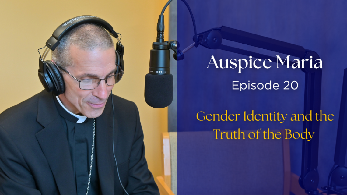 Gender Identity and the Truth of the Body - Auspice Maria Ep. 20