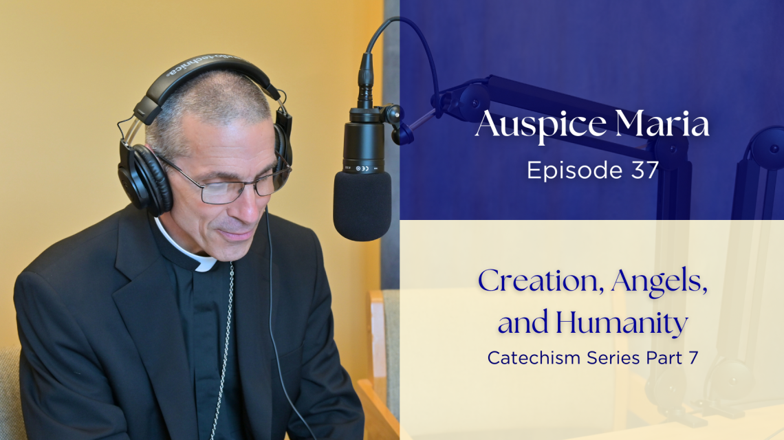 Creation, Angels, and Humanity (Catechism Series Part 7) - Auspice Maria Ep 37