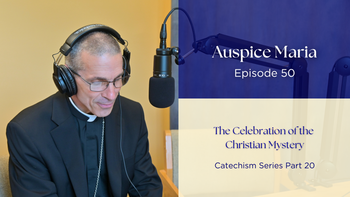 The Celebration of the Christian Mystery (Catechism Series Part 20) - Auspice Maria Ep. 50