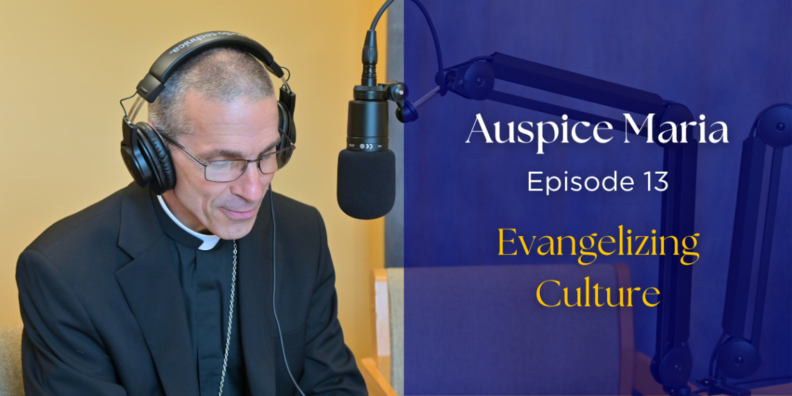 Auspice Maria Ep 13, Evangelizing culture