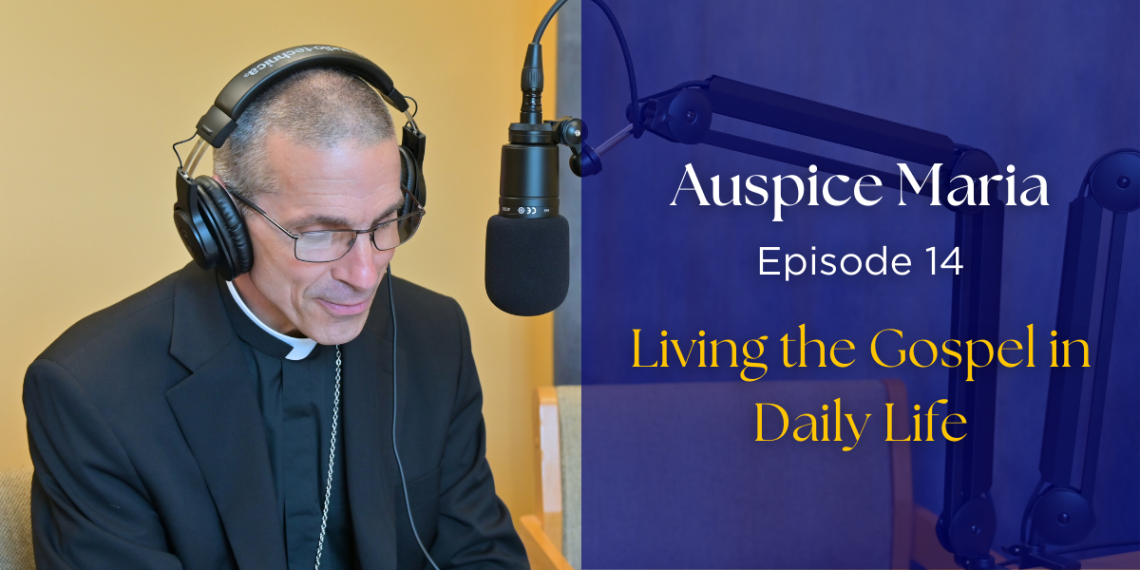 Auspice Maria Episode 14 - living the gospel in daily life