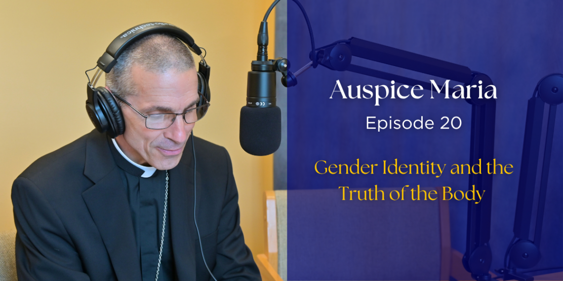 Gender Identity and the Truth of the Body - Auspice Maria Ep. 20
