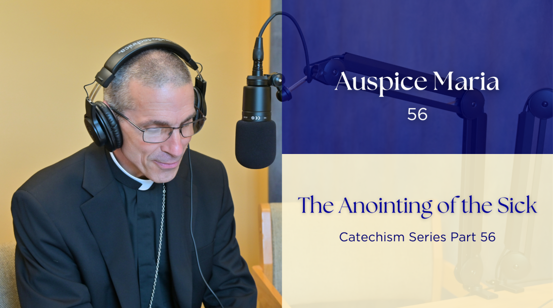 The Healing Power of Confession (CatechismThe Anointing of the Sick (Catechism Series Part 26) Auspice Maria Ep 56 Series Part 25) Auspice Maria Ep 55