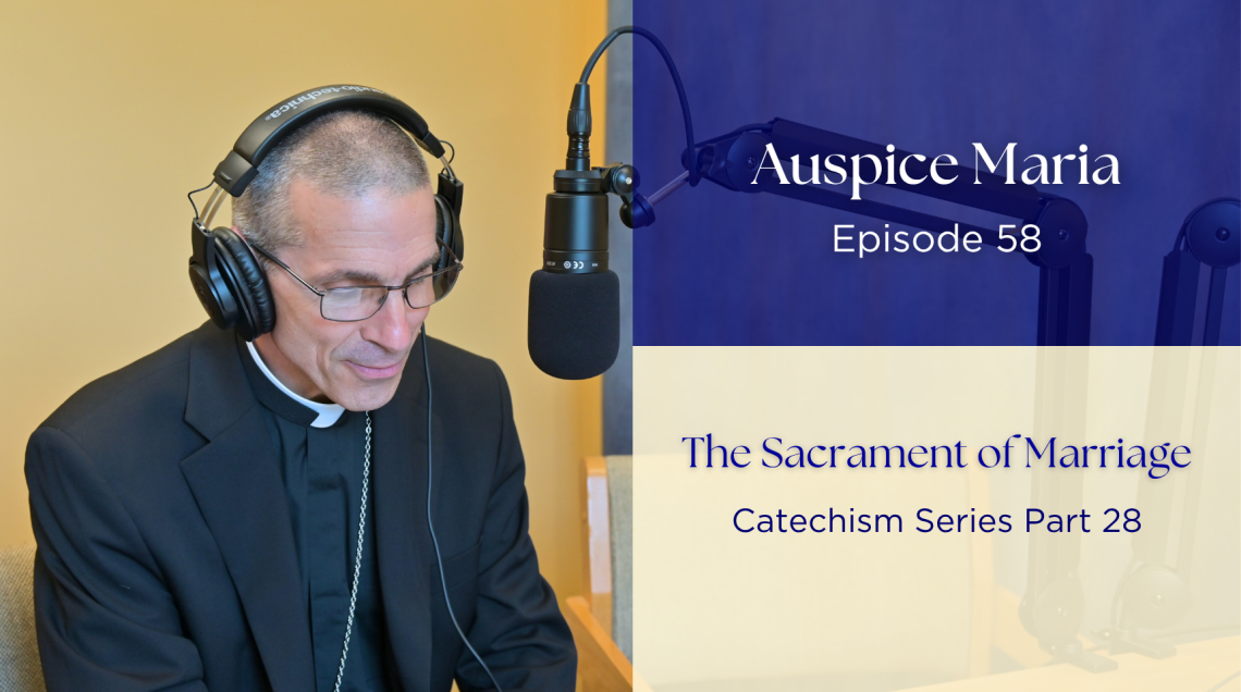 The Sacrament of Marriage (Catechism Series Part 28) - Auspice Maria Ep 58
