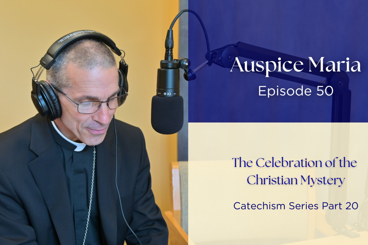 The Celebration of the Christian Mystery (Catechism Series Part 20) - Auspice Maria Ep. 50