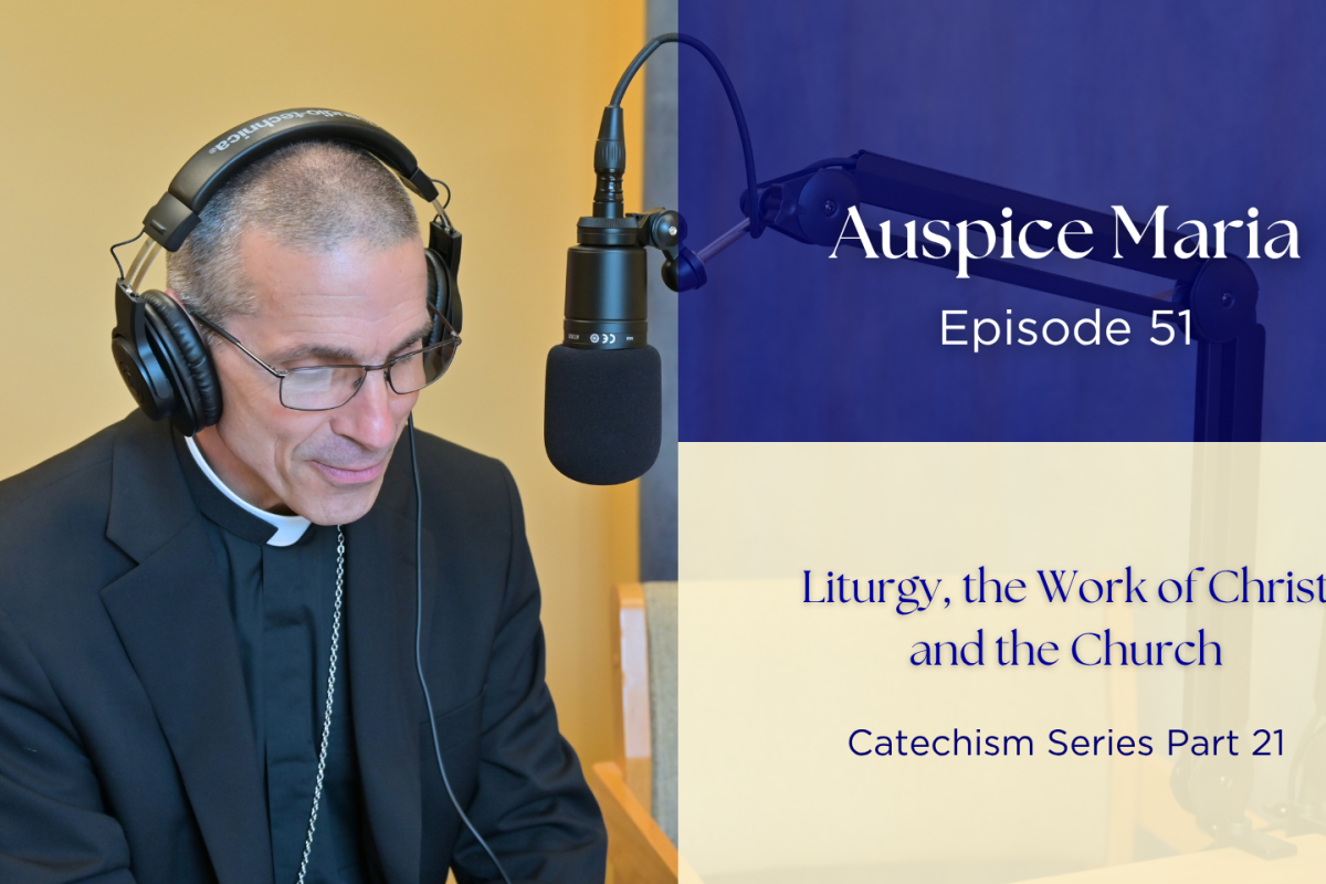 Liturgy, the Work of Christ and the Church (Catechism Series Part 21) - Auspice Maria Ep 51