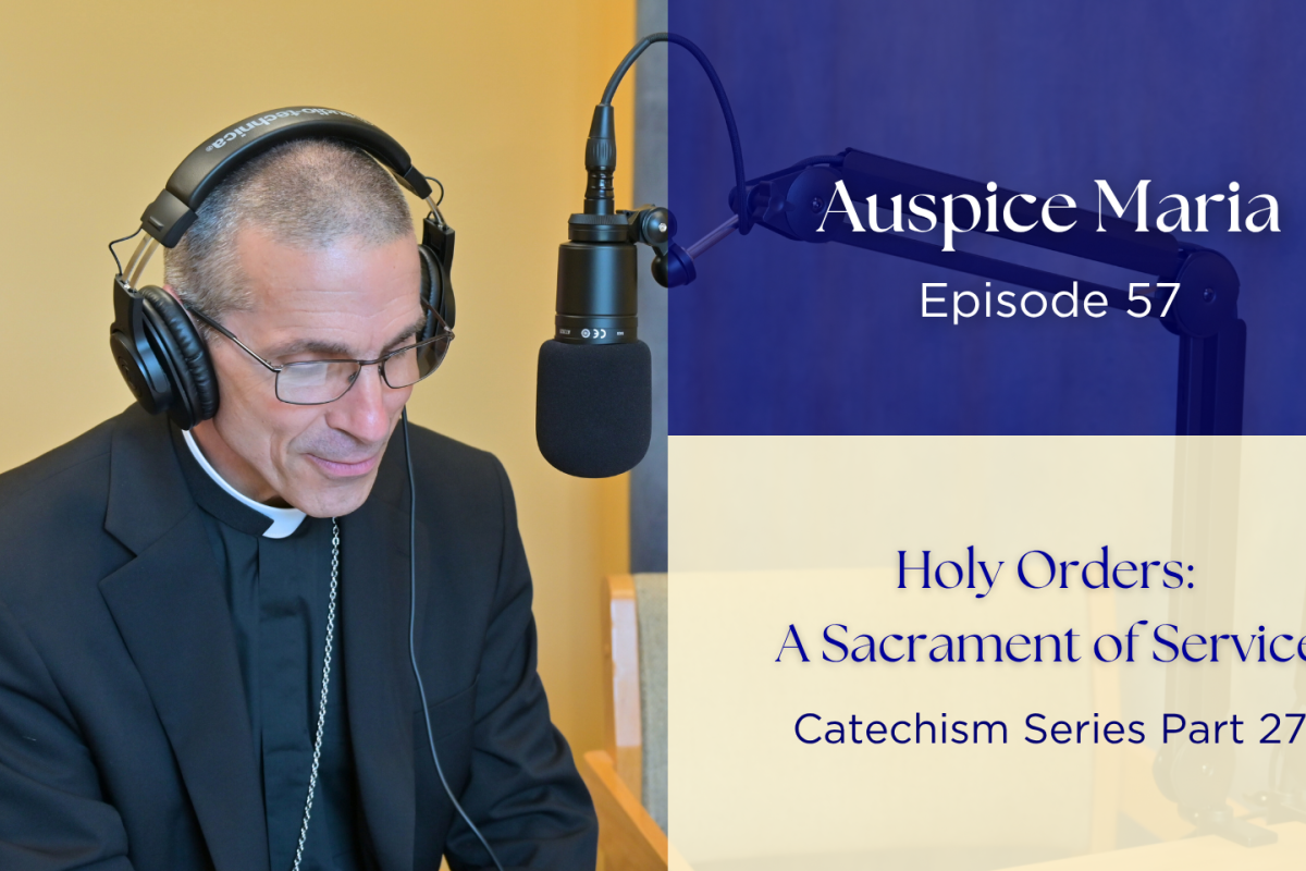 Holy Orders: A Sacrament of Service (Catechism Series Part 27) - Auspice Maria Ep 57