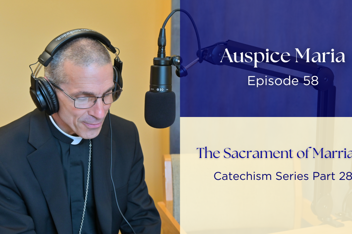 The Sacrament of Marriage (Catechism Series Part 28) - Auspice Maria Ep 58